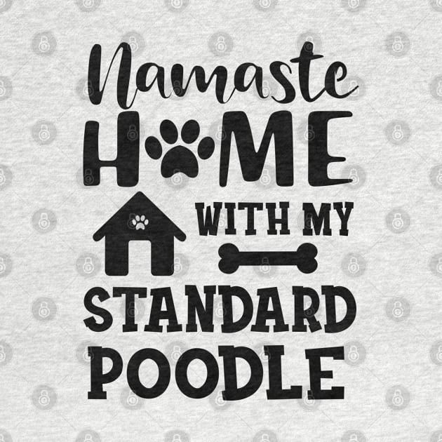 Standard Poodle Dog - Namaste home with my standard poodle by KC Happy Shop